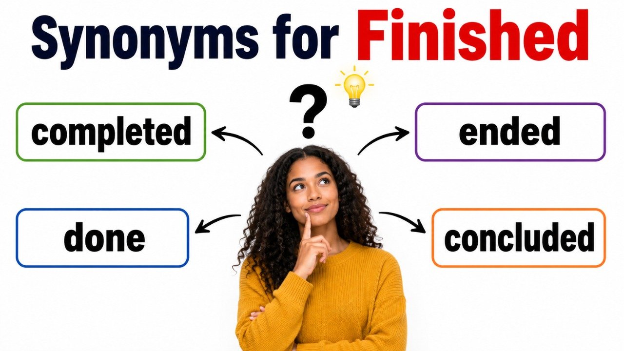 46+ Synonyms for Finished: Usage, Context & Examples